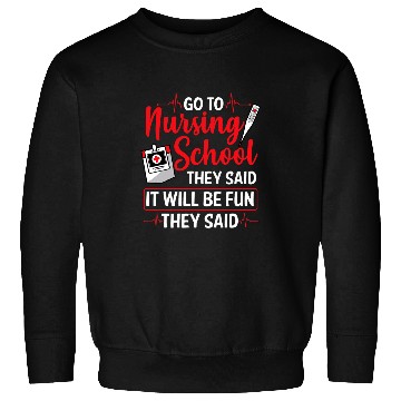 Discover Funny Nursing Student Go To Nursing School Sweatshirts
