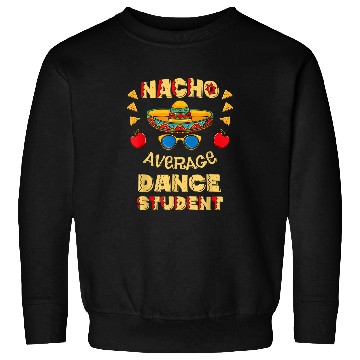 Discover Nacho Average Dance Student Cinco De Mayo Sweatshirts