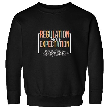 Discover Regulation Before Expectation Neurodiversity Therapist 6 Sweatshirts