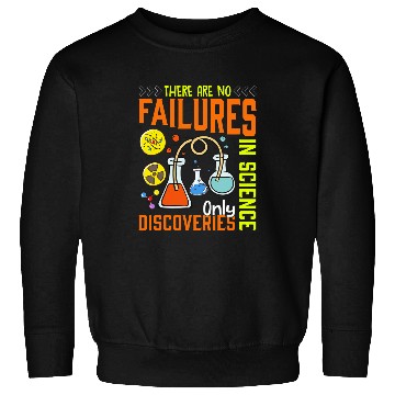 Discover There Are No Failures In Science Only Discoveries Science Sweatshirts