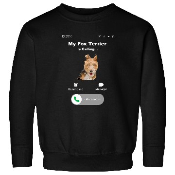 Discover My Fox Terrier is Calling 2 Sweatshirts