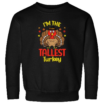 Discover Im the Tallest Turkey Happy Thanksgiving 2Autumn Fall Sweatshirts
