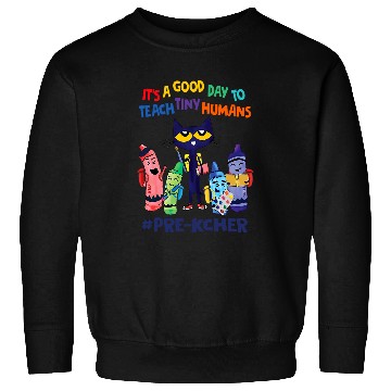 Discover its a good day to teach tiny humans prek teacher Sweatshirts