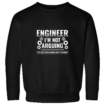 Discover Engineer Explaining Why Im Right Engineering Engineer Sweatshirts
