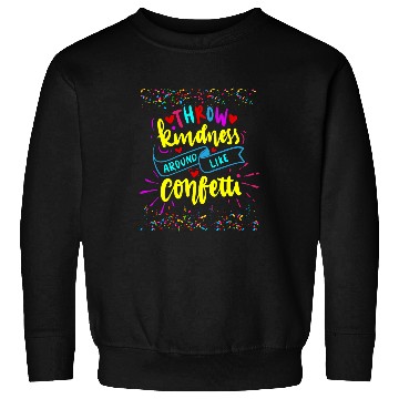 Discover Throw Kindness Around Like Confetti Inspirational Teacher Sweatshirts