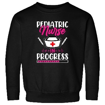 Discover Funny Pediatric nurses In Progress Loading Training Student Sweatshirts