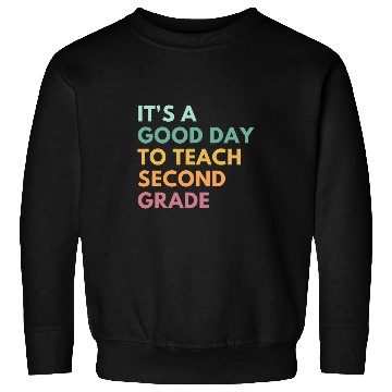 Discover Its A Good Day To Teach Second Grade Sweatshirts