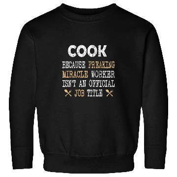 Discover Cook Miracle Worker Funny Chef Cooking Graphic Sweatshirts