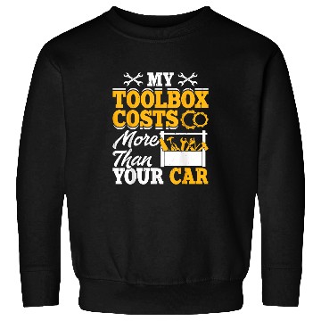 Discover My Toolbox Costs More Than Your Car Sweatshirts