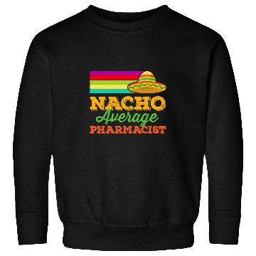 Discover Nacho Average Pharmacist Cinco De Mayo Funny Sombrero Sweatshirts