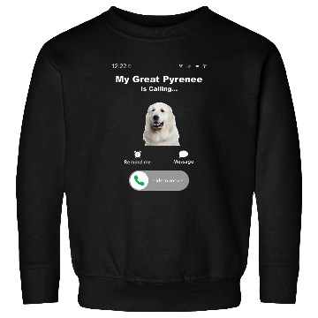Discover My Great Pyrenees is Calling 1 Sweatshirts