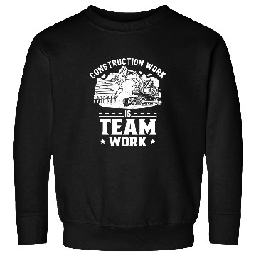 Discover Construction Work Is Teamwork Site Worker Sweatshirts