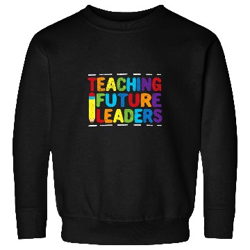 Discover Teaching Future Leaders Teacher Inspirational Appreciation 2 Sweatshirts