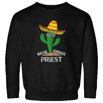 Discover Nacho Average PRIEST Cinco De Mayo Mexican Sweatshirts