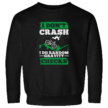 Discover I Dont Crash I Do Random Gravity Checks Mountain Biking 1 Sweatshirts