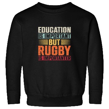 Discover Education Is Important But Rugby Is Importanter 9 Sweatshirts