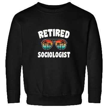 Discover Retired Sociologist Funny Retirement Congratulations Sweatshirts