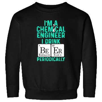 Discover chemicals Engineer Beer Periodically Engineering 5 Sweatshirts
