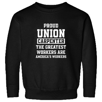 Discover Union Carpenter Union Carpentry Worker 29 Sweatshirts