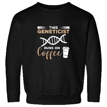 Discover This Geneticist Runs On Coffee Genetic Scientist Sweatshirts