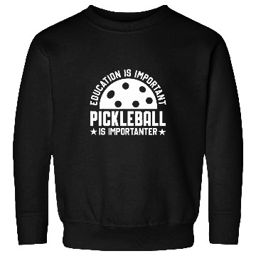 Discover Education is important Pickleball is importanter Sweatshirts