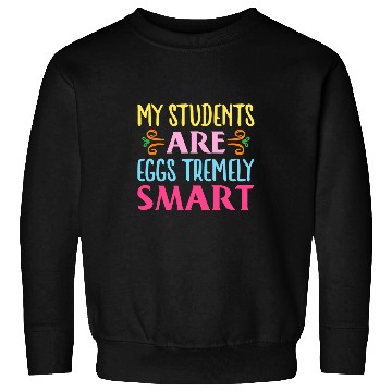 Discover My Students Are Eggstremely Smart Funny Easter Day Teacher Sweatshirts