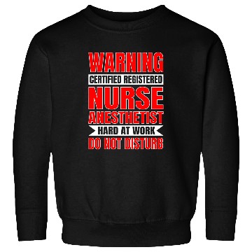 Discover Certified Registered nurses Anesthetist At Work RN Sweatshirts