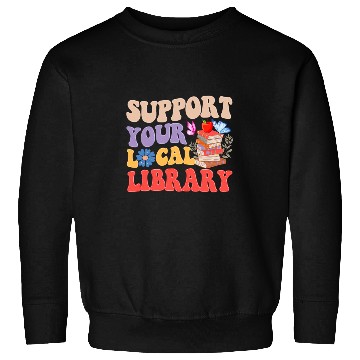 Discover Groovy Support Your Local Library Book Reader Lover Bookworm Sweatshirts