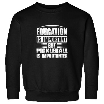 Discover Education Is Important But Pickleball Is Importanter 1 Sweatshirts