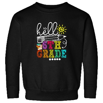 Discover Hello 6th Grade Funny Teacher Student Back To School Sweatshirts