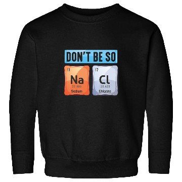 Discover Salt Sodium Chloride Chemistry Elements Pun Scienctist Sweatshirts