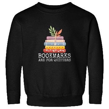 Discover Bookmarks Are For Quitters Bookworm Reading Women Men Sweatshirts
