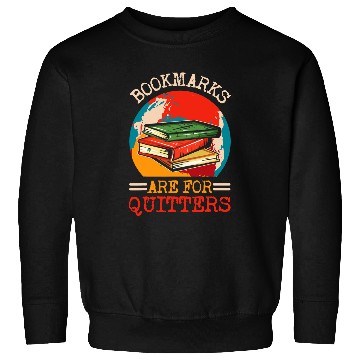 Discover Bookmarks Are For Quitters Book Reading Bookworm Librarian Sweatshirts