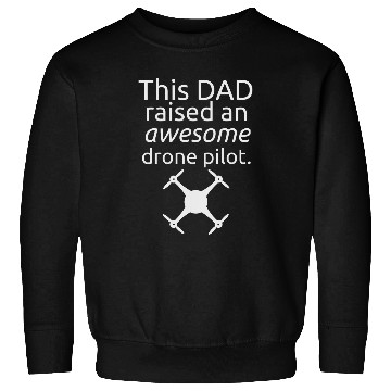 Discover This Dad Raised An Awesome Drone Pilot with camera Sweatshirts
