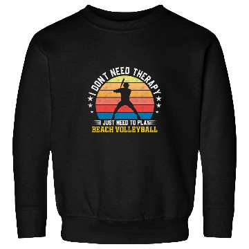 Discover I Dont Need Therapy I Just Need To Play Beach Volleyball Sweatshirts