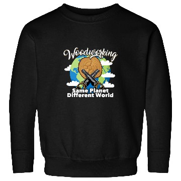 Discover Funny Woodworking Dad Carpenter Same Planet Different World Sweatshirts