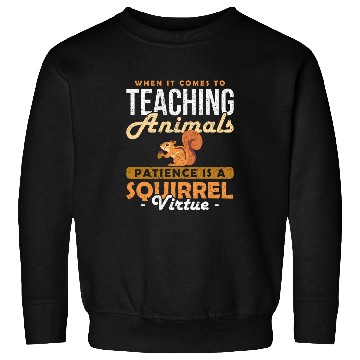 Discover Animal Teacher Patience is a Squirrel Virtue Sweatshirts