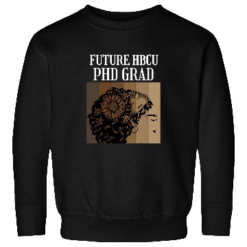 Discover Future HBCU PHD Graduate Doctoral Candidate Student Sweatshirts