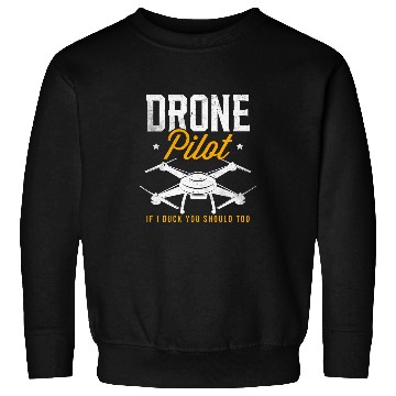 Discover Drone Owners Drone Pilot If I Duck You Should Too Sweatshirts