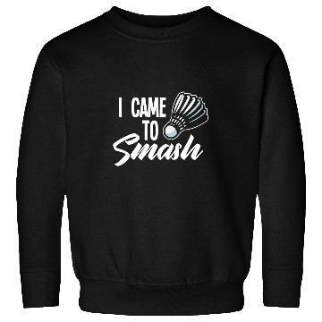 Discover Badminton Saying Smash Shuttlecock Badminton Player Sweatshirts