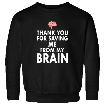 Discover Thank You for Saving Me From My Brain Sweatshirts