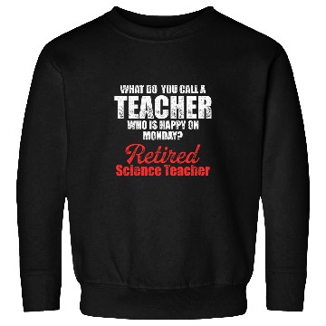 Discover Retired Science Teacher Monday School Retirement Sweatshirts