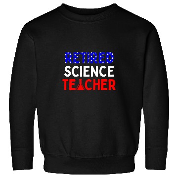 Discover Retired Science Teacher Graduated School Retirement Sweatshirts