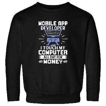 Discover Mobile App Developer I Touch My Computer All Day Sweatshirts