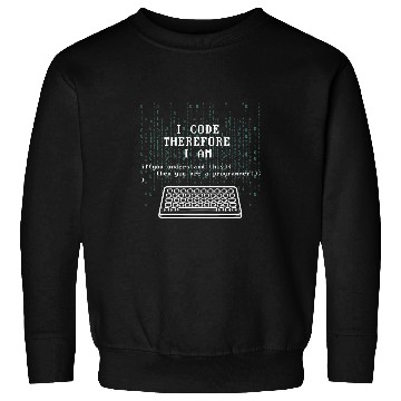 Discover I Code Therefore I Am Programmer Tech Expert Coder Joke Sweatshirts
