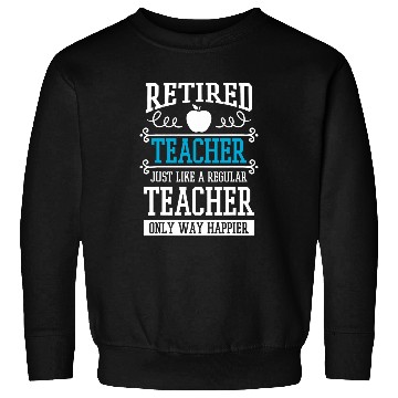 Discover Retired Teacher Instructor Professor Only Way Happier Sweatshirts