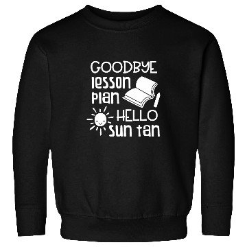 Discover Goodbye Lesson Plan Hello Sun Tan Teacher Summer Sweatshirts