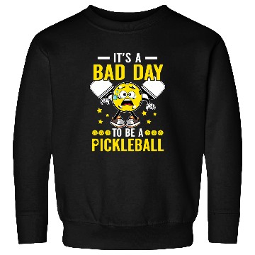 Discover Its A Bad Day To Be A Pickleball Funny Sweatshirts
