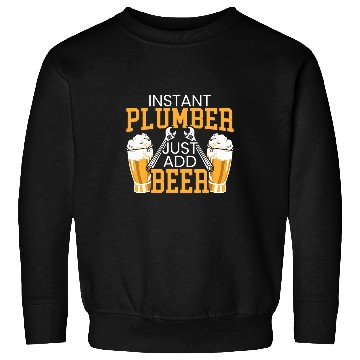 Discover Instant Plumber Just Add Beer Alcoholic Drain Surgeon Sweatshirts
