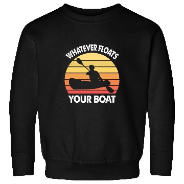 Discover Kayaking Quote Whatever Floats Your Boat Kayak Sweatshirts